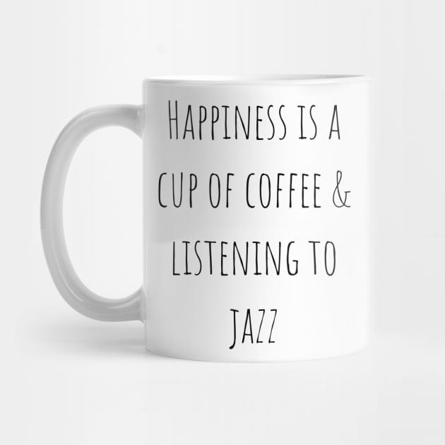 Happiness is a Cup of Coffee and Listening to Jazz by A.P.